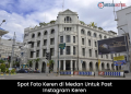 Spot Foto Keren di Medan untuk Post Instagram Keren