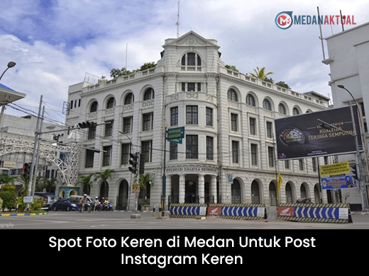 Spot Foto Keren di Medan untuk Post Instagram Keren