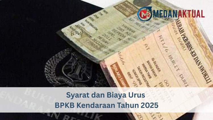 Syarat dan Biaya Urus BPKB Kendaraan Tahun 2025