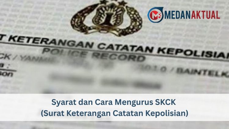 Syarat dan Cara Mengurus SKCK (Surat Keterangan Catatan Kepolisian)