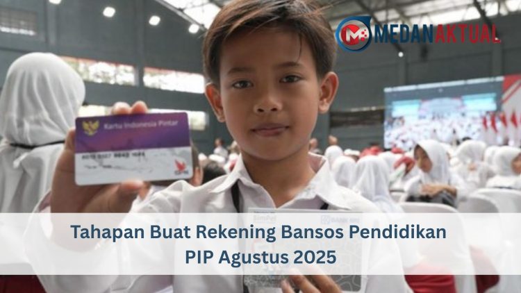 Tahapan Buat Rekening Bansos Pendidikan PIP Agustus 2025