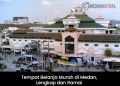 Tempat Belanja Murah di Medan, Lengkap dan Ramai
