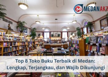 Top 8 Toko Buku Terbaik di Medan: Lengkap, Terjangkau, dan Wajib Dikunjungi