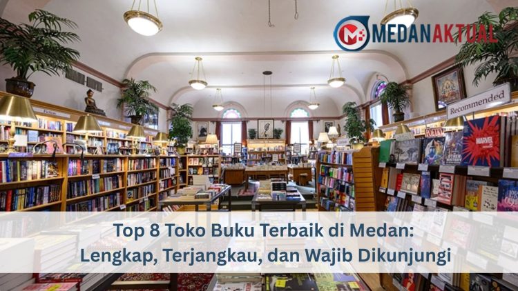 Top 8 Toko Buku Terbaik di Medan: Lengkap, Terjangkau, dan Wajib Dikunjungi