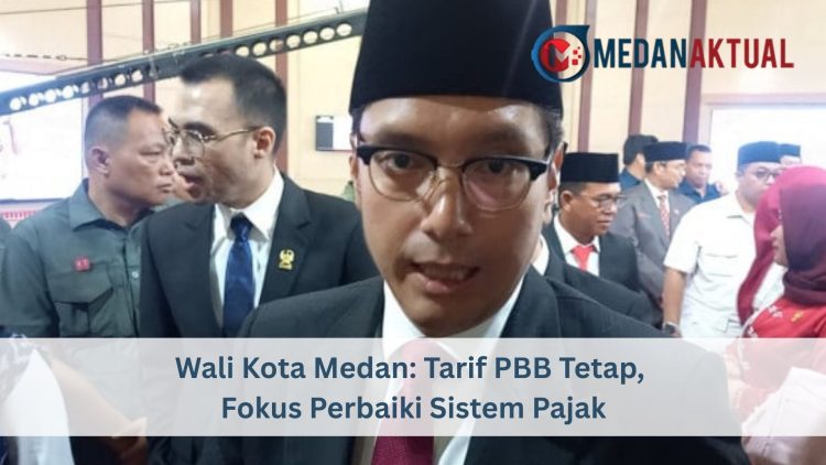 Wali Kota Medan: Tarif PBB Tetap, Fokus Perbaiki Sistem Pajak