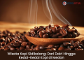 Wisata Kopi Sidikalang: Dari Dairi Hingga Kedai-Kedai Kopi di Medan