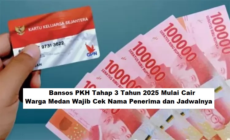 Bansos PKH Tahap 3 Tahun 2025 Mulai Cair, Warga Medan Wajib Cek Nama Penerima dan Jadwalnya