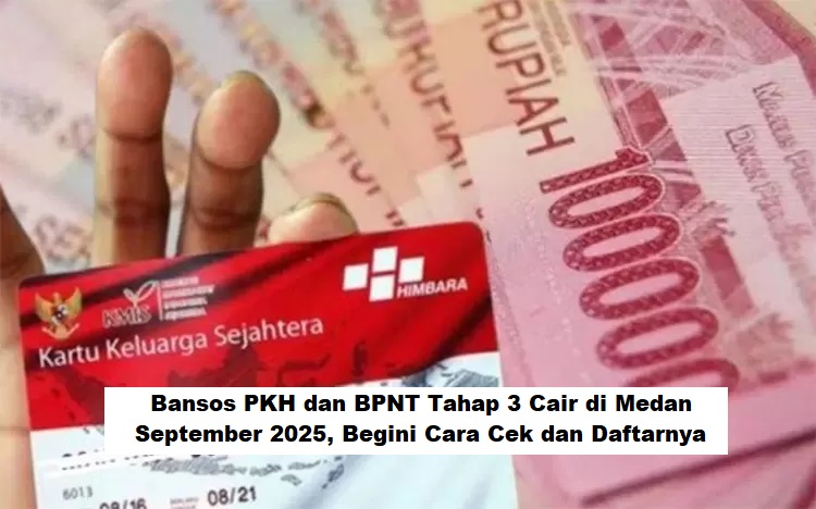 Bansos PKH dan BPNT Tahap 3 Cair di Medan September 2025, Begini Cara Cek dan Daftarnya