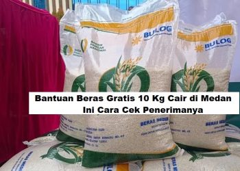 Bantuan Beras Gratis 10 Kg Cair di Medan! Ini Cara Cek Penerimanya