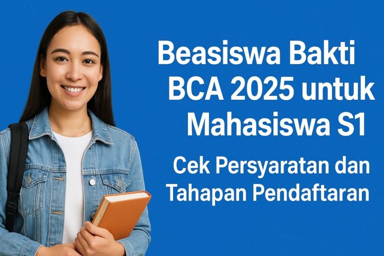 Beasiswa Bakti BCA 2025 untuk Mahasiswa S1: Cek Persyaratan dan Tahapan Pendaftaran