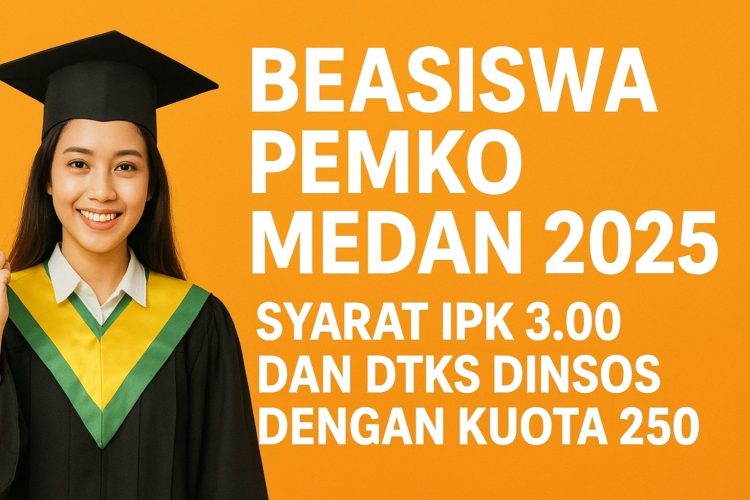 Beasiswa Pemko Medan 2025: Syarat IPK 3.00 dan DTKS Dinsos dengan Kuota 250