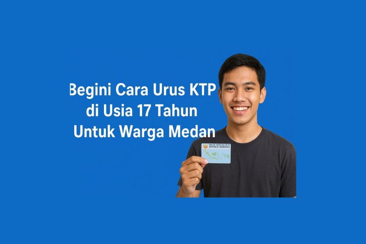 Begini Cara Urus KTP di Usia 17 Tahun Untuk Warga Medan