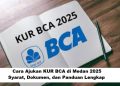 Cara Ajukan KUR BCA di Medan 2025: Syarat, Dokumen, dan Panduan Lengkap