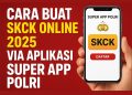 Cara Buat SKCK Online 2025 via Aplikasi SUPER APP POLRI