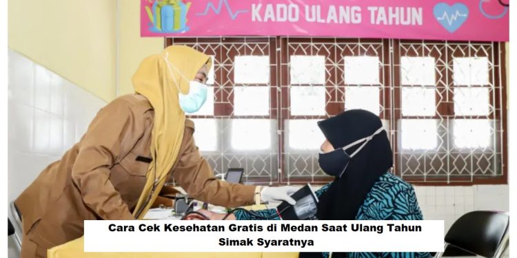 Cara Cek Kesehatan Gratis di Medan Saat Ulang Tahun, Simak Syaratnya