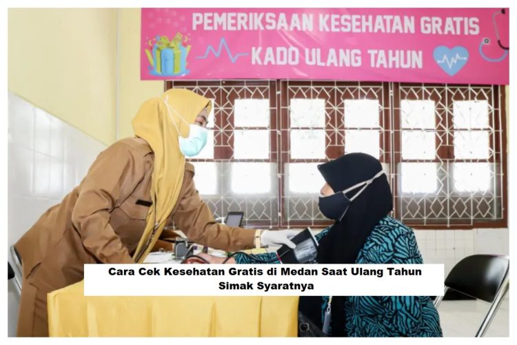 Cara Cek Kesehatan Gratis di Medan Saat Ulang Tahun, Simak Syaratnya