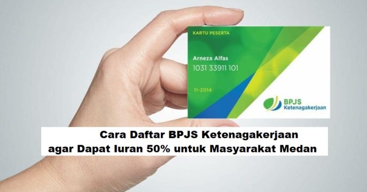 Cara Daftar BPJS Ketenagakerjaan agar Dapat Diskon Iuran 50% untuk Masyarakat Medan