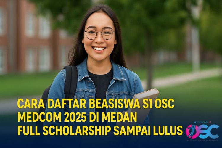 Cara Daftar Beasiswa S1 OSC Medcom 2025 di Medan Full Scholarship Sampai Lulus