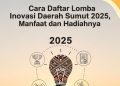 Cara Daftar Lomba Inovasi Daerah Sumut 2025, Manfaat dan Hadiahnya
