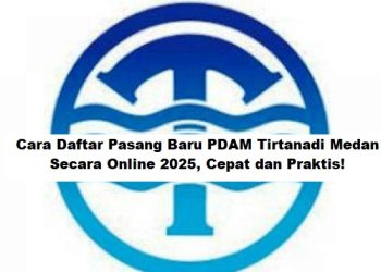 Cara Daftar Pasang Baru PDAM Tirtanadi Medan Secara Online 2025, Cepat dan Praktis!