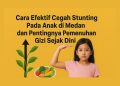 Cara Efektif Cegah Stunting Pada Anak di medan dan Pentingnya Pemenuhan Gizi Sejak Dini