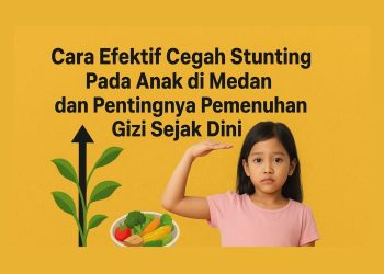 Cara Efektif Cegah Stunting Pada Anak di medan dan Pentingnya Pemenuhan Gizi Sejak Dini