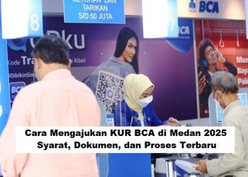 Cara Mengajukan KUR BCA di Medan 2025: Syarat, Dokumen, dan Proses Terbaru