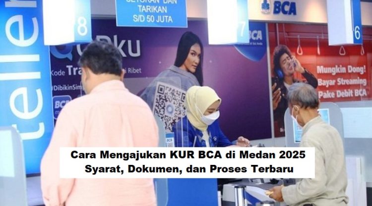 Cara Mengajukan KUR BCA di Medan 2025: Syarat, Dokumen, dan Proses Terbaru