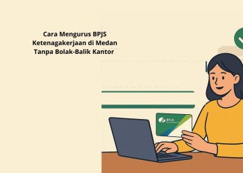 Cara Mengurus BPJS Ketenagakerjaan di Medan Tanpa Bolak-Balik Kantor