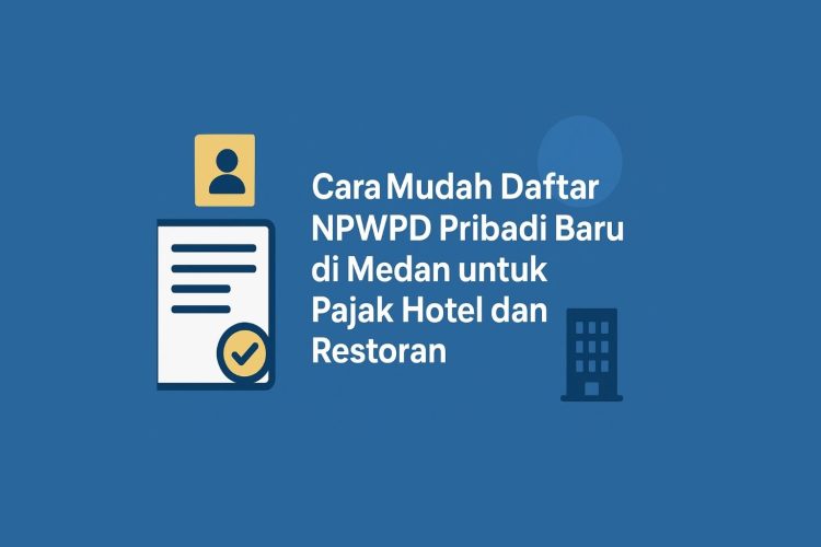Cara Mudah Daftar NPWPD Pribadi Baru di Medan untuk Pajak Hotel dan Restoran