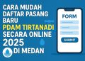 Cara Mudah Daftar Pasang Baru PDAM Tirtanadi Secara Online 2025 di Medan