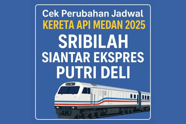Cek Perubahan Jadwal Kereta Api Medan 2025 Sribilah, Siantar Ekspres, Putri Deli