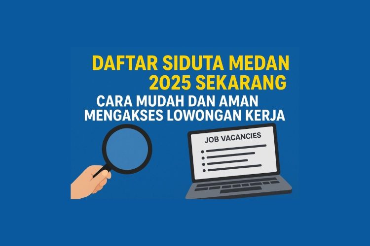 Daftar SIDUTA Medan 2025 Sekarang! Cara Mudah dan Aman Mengakses Lowongan Kerja Resmi