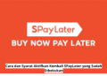 Cara dan Syarat Aktifkan Kembali SPayLater yang Sudah Dibekukan