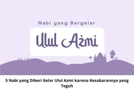 5 Nabi yang Diberi Gelar Ulul Azmi karena Kesabarannya yang Teguh