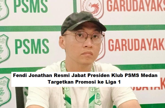 Fendi Jonathan Resmi Jabat Presiden Klub PSMS Medan, Targetkan Promosi ke Liga 1