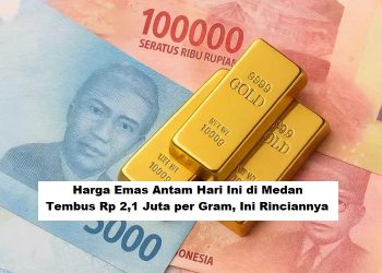 Harga Emas Antam Hari Ini di Medan Tembus Rp 2,1 Juta per Gram, Ini Rinciannya