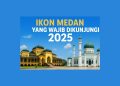Ikon Medan yang Wajib Dikunjungi 2025: Istana Maimun hingga Masjid Raya