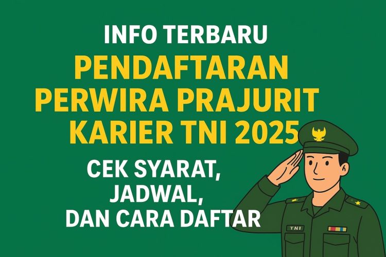 Info Terbaru Pendaftaran Perwira Prajurit Karier TNI 2025, Cek Syarat, Jadwal, dan Cara Daftar