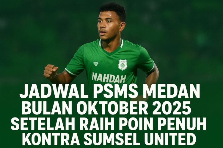 Jadwal PSMS Medan Bulan Oktober 2025 Setelah Raih Poin Penuh Kontra Sumsel United