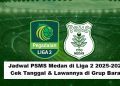 Jadwal PSMS Medan di Liga 2 2025/2026: Cek Tanggal & Lawannya di Grup Barat