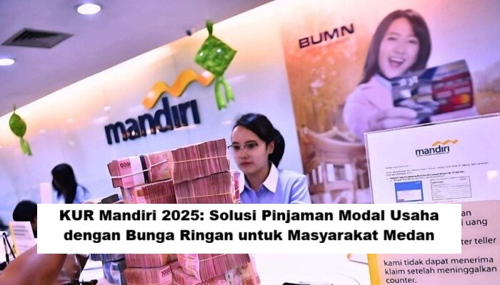 KUR Mandiri 2025: Solusi Pinjaman Modal Usaha dengan Bunga Ringan untuk Masyarakat Medan