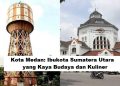 Kota Medan: Ibukota Sumatera Utara yang Kaya Budaya dan Kuliner