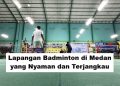 Lapangan Badminton di Medan yang Nyaman dan Terjangkau