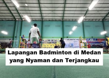 Lapangan Badminton di Medan yang Nyaman dan Terjangkau