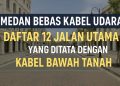 Medan Bebas Kabel Udara Daftar 12 Jalan Utama yang Ditata dengan Kabel Bawah Tanah