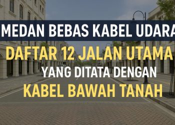 Medan Bebas Kabel Udara Daftar 12 Jalan Utama yang Ditata dengan Kabel Bawah Tanah