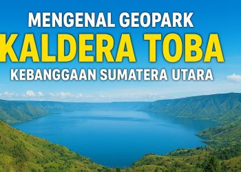Mengenal Geopark Kaldera Toba Kebanggaan Sumatera Utara