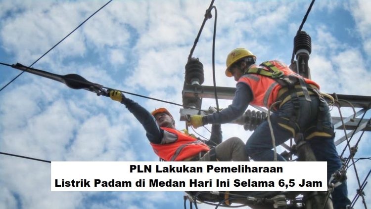 PLN Lakukan Pemeliharaan, Listrik Padam di Medan Hari Ini Selama 6,5 Jam