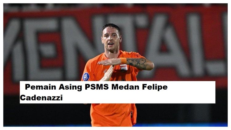 Pemain Asing PSMS Medan Felipe Cadenazzi untuk Liga 2 Musim 2025/2026